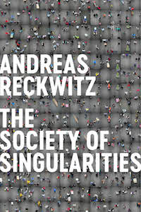 reckwitz_sos_hires-visual-approved2 ©http://politybooks.com/bookdetail/?isbn=9781509534227
